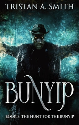 The Hunt For The Bunyip by Smith, Tristan A.