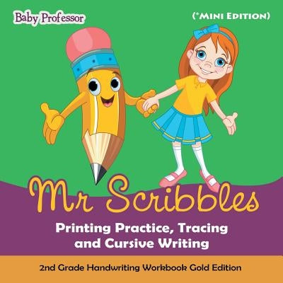 Mr Scribbles - Printing Practice, Tracing and Cursive Writing 2nd Grade Handwriting Workbook Gold Edition (*Mini Edition) by Baby Professor