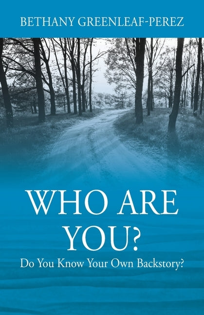 Who Are You? Do You Know Your Own Backstory? by Greenleaf-Perez, Bethany