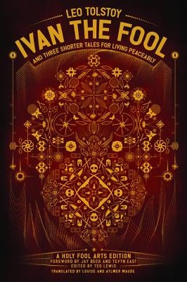Ivan the Fool and Three Shorter Tales for Living Peaceably by Tolstoy, Leo