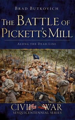 The Battle of Pickett's Mill: Along the Dead Line by Butkovich, Brad