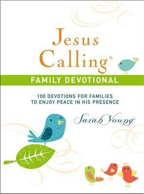 Jesus Calling Family Devotional: 100 Devotions for Families to Enjoy Peace in His Presence by Young, Sarah