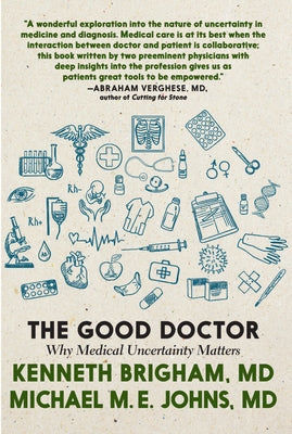 The Good Doctor: Why Medical Uncertainty Matters by Brigham, Kenneth