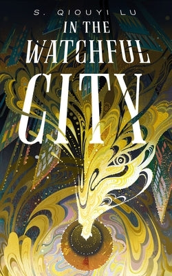 In the Watchful City by Lu, S. Qiouyi