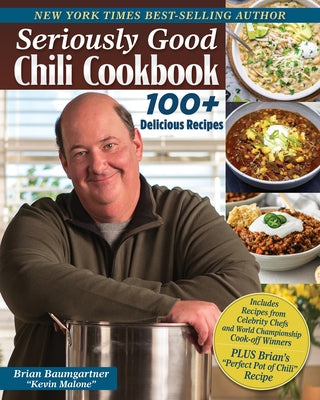 Seriously Good Chili Cookbook: 177 of the Best Recipes in the World by Baumgartner, Brian