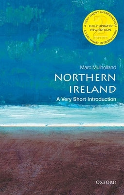 Northern Ireland: A Very Short Introduction by Mulholland, Marc
