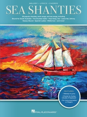 Sea Shanties: 30 Popular Shanties, Work Songs & Sea Songs by Hal Leonard Corp