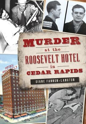 Murder at the Roosevelt Hotel in Cedar Rapids by Fannon-Langton, Diane