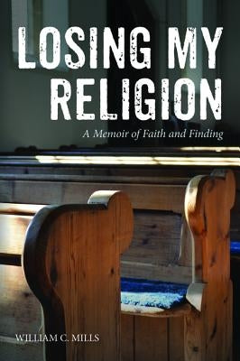 Losing My Religion by Mills, William C.