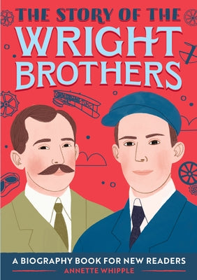 The Story of the Wright Brothers: A Biography Book for New Readers by Whipple, Annette