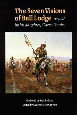 The Seven Visions of Bull Lodge: As Told by His Daughter, Garter Snake by Gone, Fred P.