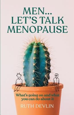 Men... Let's Talk Menopause: What's going on and what you can do about it by Devlin, Ruth