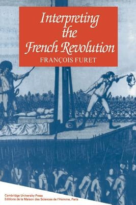 Interpreting the French Revolution by Furet, Francois