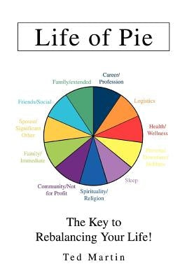 Life of Pie: The Key to Rebalancing Your Life! by Martin, Ted