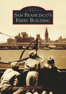 San Francisco's Ferry Building by Hitz, Anne Evers