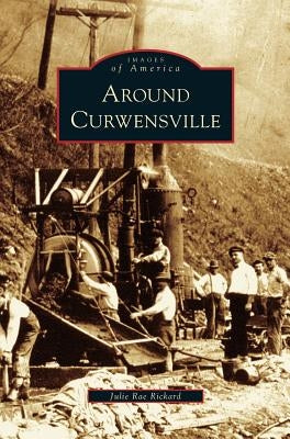 Around Curwensville by Rickard, Julie Rae