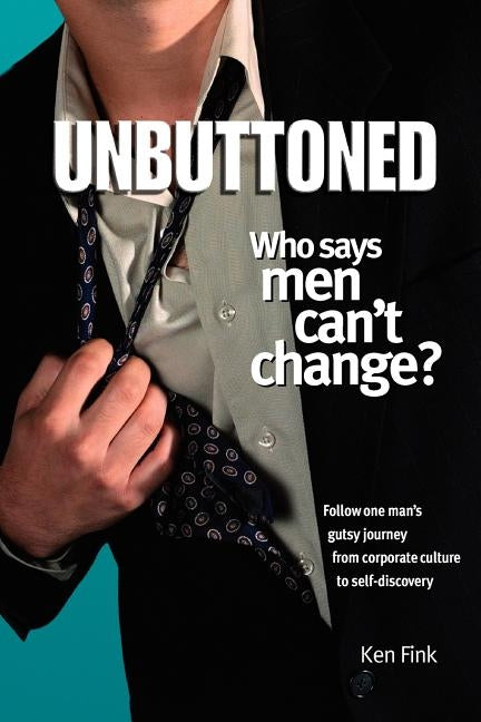 Unbuttoned: Who Says Men Can't Change? (A Memoir) by Fink, Kenneth N.