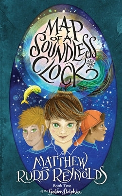 Map of a Soundless Clock: Book II of the Golden Dolphin by Reynolds, Matthew Rudd