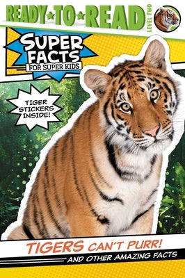 Tigers Can't Purr!: And Other Amazing Facts [With Tiger Stickers] by Feldman, Thea