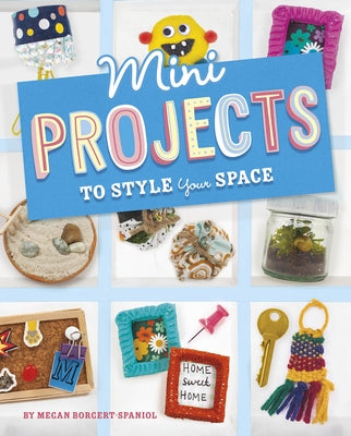 Mini Projects to Style Your Space by Borgert-Spaniol, Megan