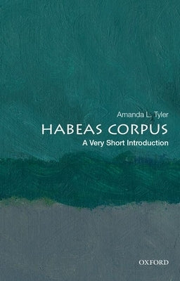 Habeas Corpus: A Very Short Introduction by Tyler, Amanda L.