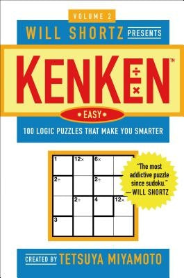 Will Shortz Presents Kenken Easy, Volume 2: 100 Logic Puzzles That Make You Smarter by Miyamoto, Tetsuya