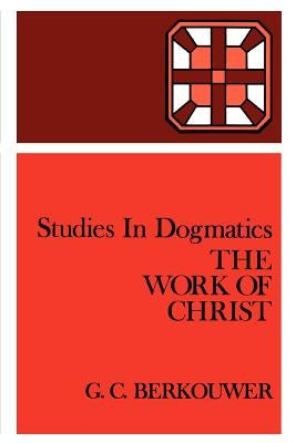 The Work of Christ by Berkouwer, G. C.