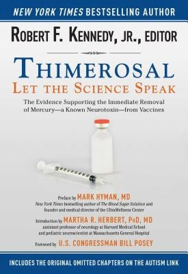 Thimerosal: Let the Science Speak: The Evidence Supporting the Immediate Removal of Mercury?a Known Neurotoxin?from Vaccines by Kennedy, Robert F.