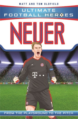 Neuer: From the Playground to the Pitch by Oldfield, Matt