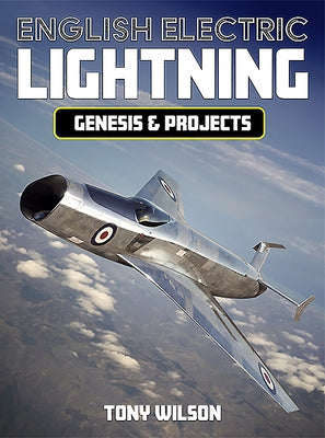 English Electric Lightning Genesis and Projects by Wilson, Tony