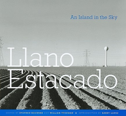 Llano Estacado: An Island in the Sky by Bogener, Stephen