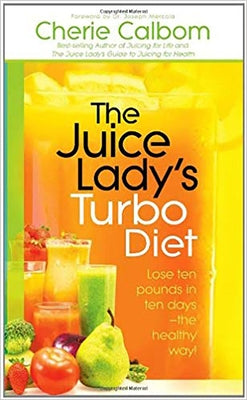 The Juice Lady's Turbo Diet: Lose Ten Pounds in Ten Days--The Healthy Way! by Calbom MS Cn, Cherie