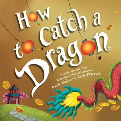 How to Catch a Dragon by Wallace, Adam