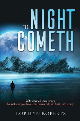 The Night Cometh: 20 Fantastical Short Stories by Roberts, Lorilyn