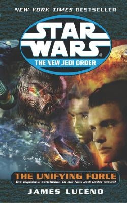 The Unifying Force: Star Wars Legends (the New Jedi Order) by Luceno, James