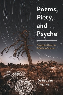 Poems, Piety, and Psyche by Keighley, David John