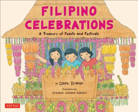 Filipino Celebrations: A Treasury of Feasts and Festivals by Romulo, Liana