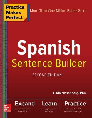 Practice Makes Perfect Spanish Sentence Builder, Second Edition by Nissenberg, Gilda