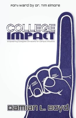 College Impact: Empowering Collegiate Christians for Campus Influence by Boyd, Damian Lamar