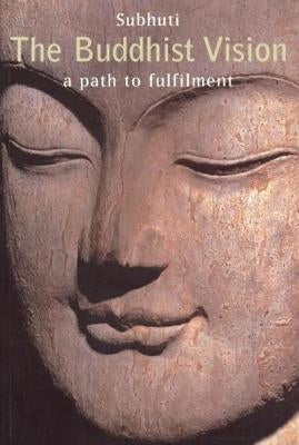 Buddhist Vision: A Path to Fulfilment by Subhuti
