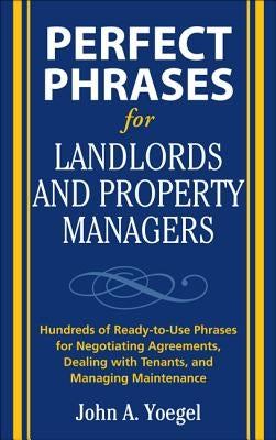 Perfect Phrases for Landlords and Property Managers by Yoegel, John A.