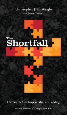 The Shortfall: Owning the Challenge of Ministry Funding by Wright, Christopher J. H.