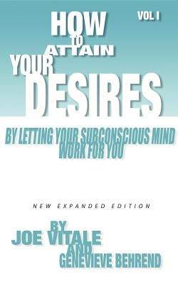 How to Attain Your Desires by Letting Your Subconscious Mind Work for You, Volume 1 by Vitale, Joe