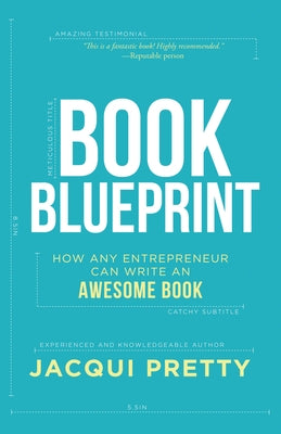 Book Blueprint: How Any Entrepreneur Can Write an Awesome Book by Pretty, Jacqui