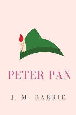 Peter Pan: or, the Boy Who Wouldn't Grow Up (Peter and Wendy) by Barrie, James Matthew