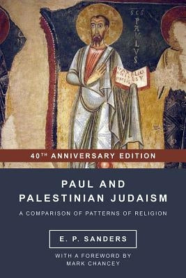 Paul and Palestinian Judaism: 40th Anniversary Edition by Sanders, E. P.