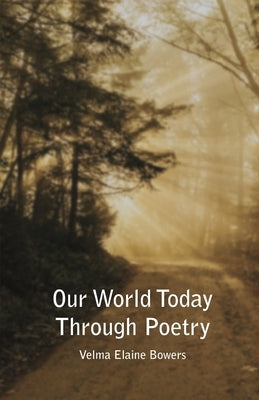 Our World Today Through Poetry by Bowers, Velma Elaine