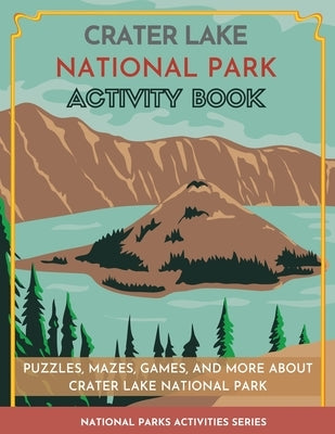 Crater Lake National Park Activity Book: Puzzles, Mazes, Games, and More by Little Bison Press