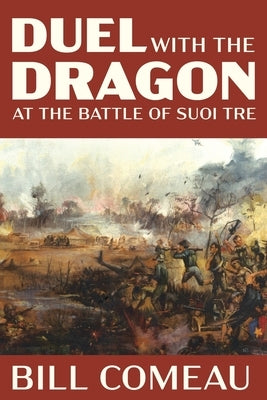Duel with The Dragon at The Battle of Suoi Tre by Comeau, Bill