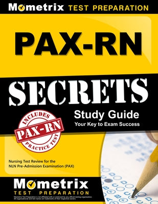 PAX-RN Secrets Study Guide: Nursing Test Review for the NLN Pre-Admission Examination (PAX) by Mometrix Nursing School Admissions Test